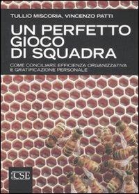 Un perfetto gioco di squadra. Come conciliare efficienza organizzativa e gratificazione personale - Tullio Miscoria,Vincenzo Patti - copertina