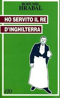 Ho servito il re d'Inghilterra - Bohumil Hrabal - copertina