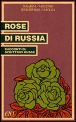 Rose di Russia. Racconti di scrittrici russe