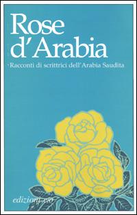 Rose d'Arabia. Racconti di scrittrici dell'Arabia Saudita - copertina