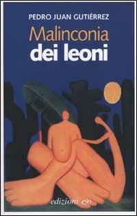 Malinconia dei leoni - Pedro Juan Gutiérrez - copertina