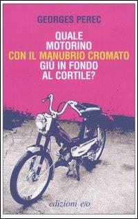 Quale motorino con il manubrio cromato giù in fondo al cortile? - Georges Perec - copertina