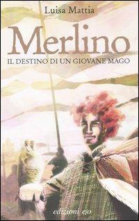 Merlino. Il destino di un giovane mago - Luisa Mattia - copertina