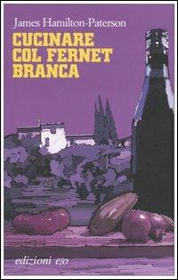 Cucinare col Fernet Branca - James Hamilton-Paterson - copertina