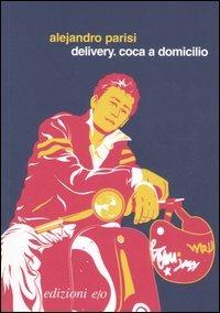 Delivery. Coca a domicilio - Alejandro Parisi - copertina