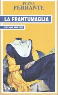 La frantumaglia. In appendice Tessere 2003-2007. Ediz. ampliata - Elena Ferrante - copertina