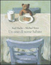 Un orso di nome Sabato. Ediz. illustrata - Axel Hacke,Michael Sowa - copertina