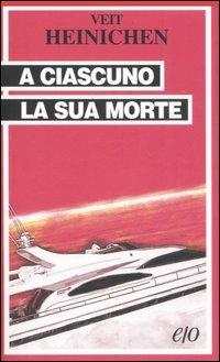 A ciascuno la sua morte - Veit Heinichen - copertina