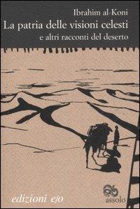 La patria delle visioni celesti e altri racconti del deserto - Ibrahim Al-Koni - copertina