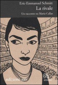 La rivale. Un racconto su Maria Callas - Eric-Emmanuel Schmitt - copertina