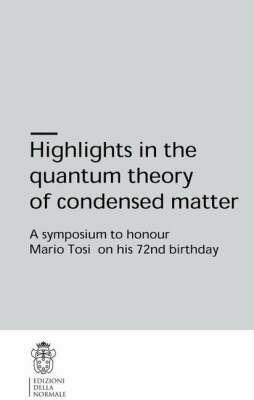 Highlights in the quantum theory of condenset matter. A symposium to honour Mario Tosi on his 72nd birthday - Fabio Beltram - copertina