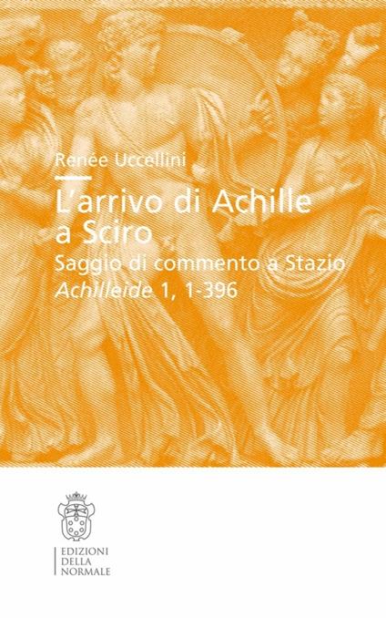 L'arrivo di Achille a Sciro. Saggio di commento a Stazio. Achilleide, 1, 1-396 - Renée Uccellini - copertina