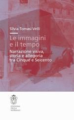 Le immagini e il tempo. Narrazione visiva, storia e allegoria tra Cinque e Seicento