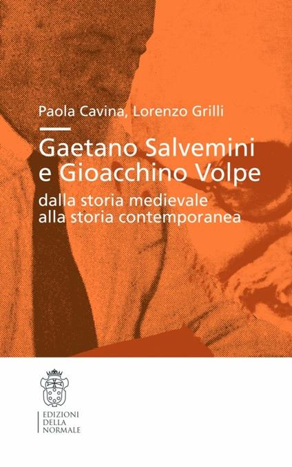 Gaetano Salvemini e Gioacchino Volpe: dalla storia medievale alla storia contemporanea - Paola Cavina,Lorenzo Grilli - copertina