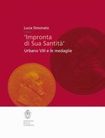 Impronta di Sua Santità. Urbano VIII e le medaglie. Ediz. illustrata