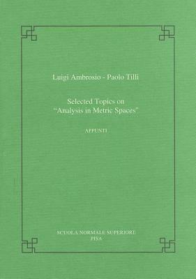 Selected topic on «analysis in metric spaces» - Luigi Ambrosio,Paolo Tilli - copertina