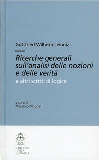 Ricerche generali sull'analisi delle nozioni e delle verità e altri scritti - Gottfried Wilhelm Leibniz - copertina