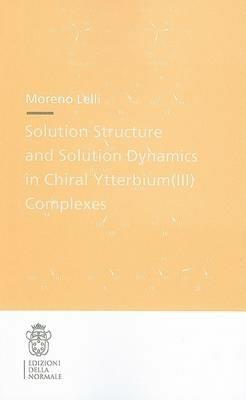 Solution structure and solution dynamics in chiral ytterbium (III) complexes - Moreno Lelli - copertina