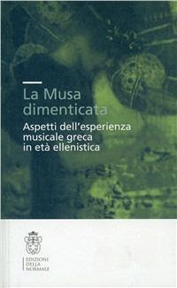 La musa dimenticata. Aspetti dell'esperienza musicale greca in età ellenistica - copertina