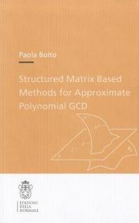 Structured matrix based methods for approximate polynomial GCD - Paola Boito - copertina