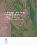 «Conosco un ottimo storico dell'arte...». Per Enrico Castelnuovo. Scritti di allievi e amici pisani