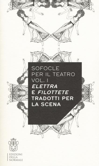 Sofocle per il teatro. Vol. 1: Elettra e Filottete tradotti per la scena - copertina