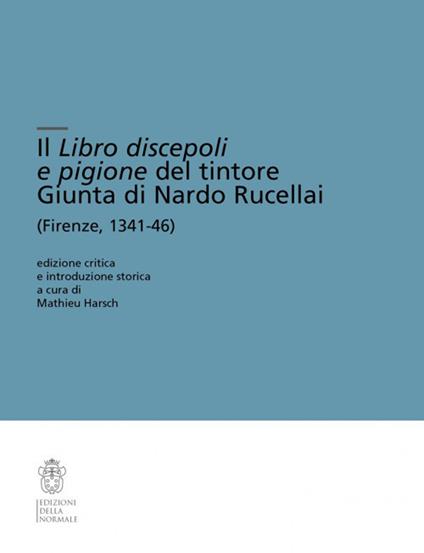 Il Libro discepoli e pigione del tintore Giunta di Nardo Rucellai (Firenze, 1341-46). Ediz. critica - copertina