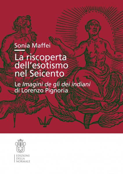 La riscoperta dell'esotismo nel Seicento. Le «Imagini de gli dei indiani» di Lorenzo Pignoria - Sonia Maffei - copertina