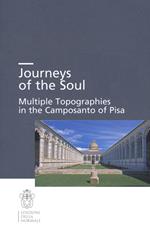 Journeys of the soul. Multiple topographies in the Camposanto of Pisa. Ediz. italiana, inglese e tedesca