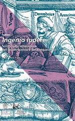 Ingenio ludere. Scritti sulla letteratura del Quattrocento e del Cinquecento