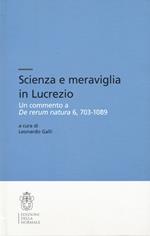 Scienza e meraviglia in Lucrezio. Un commento a «De rerum natura» 6, 703-1089