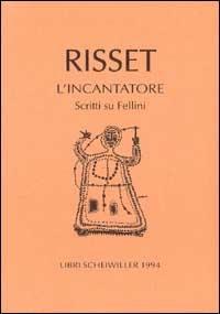 L' incantatore. Scritti su Fellini - Jacqueline Risset - copertina