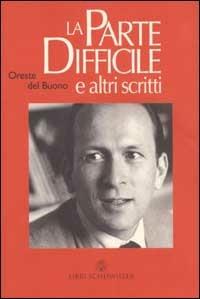 La parte difficile e altri scritti. La parte difficile; racconto d'inverno; racconti da La terza persona e da La vita sola - Oreste Del Buono - copertina