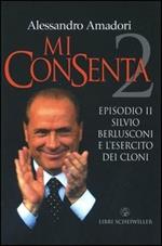 Mi consenta. Episodio II. Silvio Berlusconi e l'esercito dei cloni