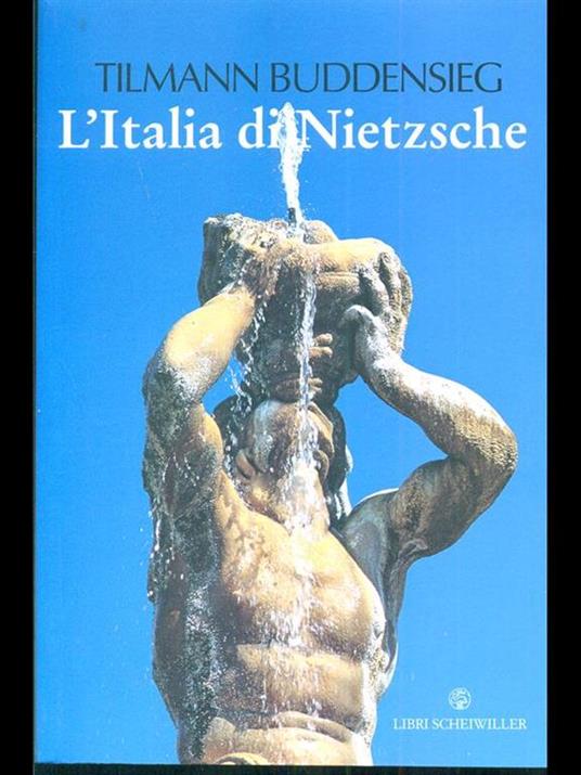 L' Italia di Nietzsche. Città, giardini e palazzi - Tilmann Buddensieg - 2