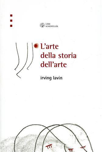 L' arte della storia dell'arte - Irving Lavin - 2