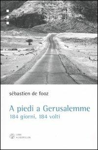 A piedi a Gerusalemme. 184 giorni, 184 volti - Sebastien De Fooz - copertina