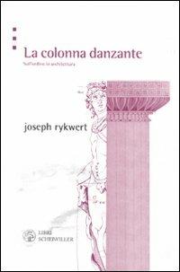 La colonna danzante. Sull'ordine in architettura - Joseph Rykwert - 3