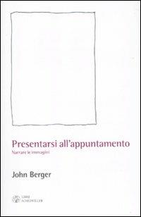 Presentarsi all'appuntamento. Narrare le immagini - John Berger - copertina