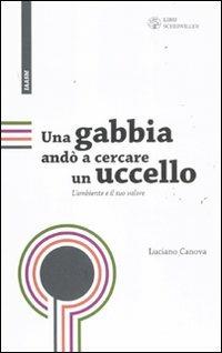 Una gabbia andò a cercare un uccello. L'ambiente e il suo valore - Luciano Canova - copertina