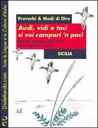 Proverbi & modi di dire. Sicilia. Audi, vidi e taci si voi campari 'n paci-Ascolta, guarda e stai zitto se vuoi vivere in pace - copertina