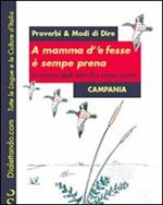 Proverbi & modi di dire. Campania. A mamma d''e fesse è sempre prena-La mamma degli imbecilli è sempre incinta