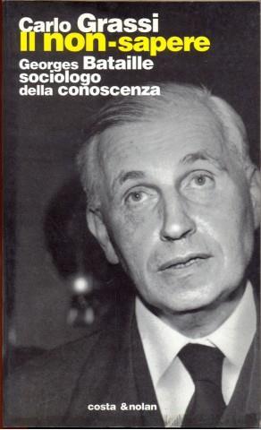 Il non-sapere. Georges Bataille sociologo della conoscenza - Carlo Grassi - 2