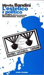 L' estetico, il politico. Da Cobra all'Internazionale situazionista 1948-1957