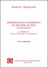 Expression de la coherence du mystere de Dieu et du salut. La Réciprocité dans la Téologie et l'Economie - Guy Vandevelde - copertina