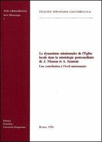 Le dynamisme missionaire de l'Eglise locale dans la missiologie postconciliaire de J. Masson et A. Seumois. Une contribution à l'éveil missionaire - Felicien Mwanama Galumbulula - copertina