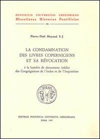 La condamnation des livres coperniciens et sa révocation à la lumière de documents inédits des congrégations de l'index et de l'inquisition - Pierre-Noël Mayaud - copertina