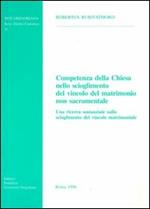 Competenza della Chiesa nello scioglimento del vincolo del matrimonio non sacramentale. Una ricerca sostanziale sullo scioglimento del vincolo del matrimonio