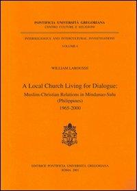 A Local Church living for dialogue: muslim-christian relations in Mindanao-Sulu (Philippines) 1965-2000 - William Larousse - copertina