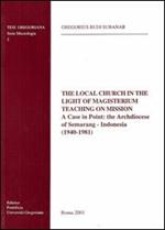 The local Church in the light of magisterium teaching on mission. A case in point: the archdiocese of Semarang-Indonesia (1940-1981)